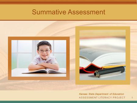 Summative Assessment Kansas State Department of Education ASSESSMENT LITERACY PROJECT1.