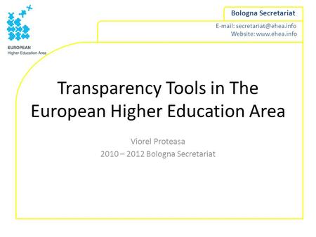 Website:  Bologna Secretariat Transparency Tools in The European Higher Education Area Viorel Proteasa 2010.