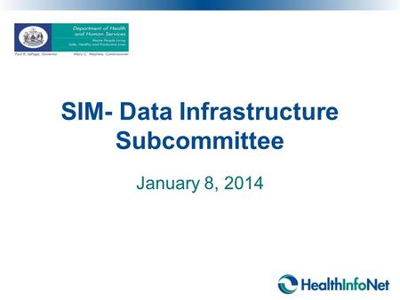 SIM- Data Infrastructure Subcommittee January 8, 2014.