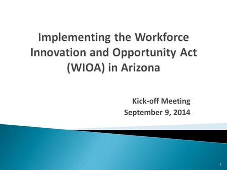 Kick-off Meeting September 9, 2014 1.  Welcome  Why are we here?  Key Dates  Job-Driven Checklist/Readiness Consultation Tools  Implementation Team.