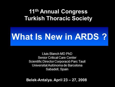 What Is New in ARDS ? Lluis Blanch MD PhD Senior Critical Care Center Scientific Director Corporació Parc Taulí Universitat Autónoma de Barcelona Sabadell,