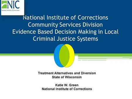 National Institute of Corrections Community Services Division Evidence Based Decision Making in Local Criminal Justice Systems Initiative Update Treatment.