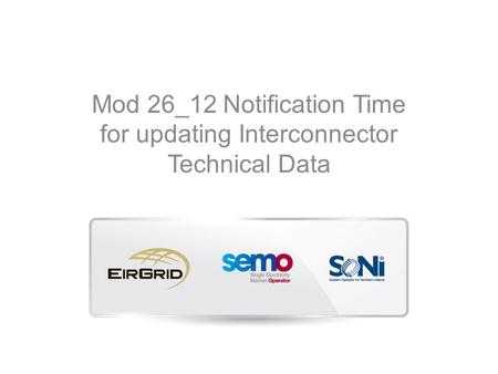 Mod 26_12 Notification Time for updating Interconnector Technical Data.