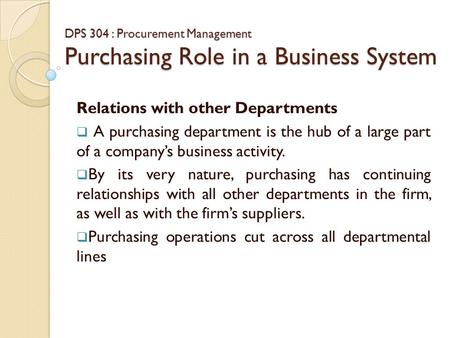 DPS 304 : Procurement Management Purchasing Role in a Business System