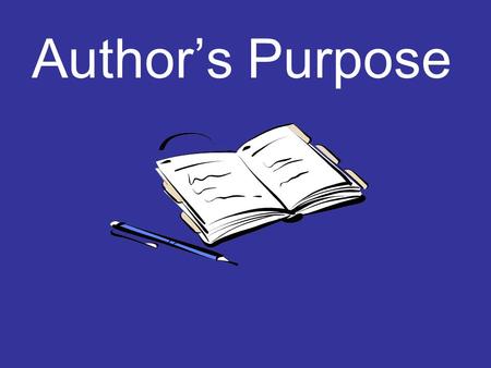 Author’s Purpose Why Do Author’s Write? To Express To Persuade To Inform To Entertain “If you vote for me, I promise... “