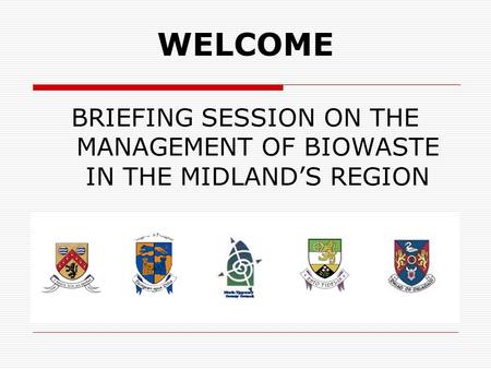 WELCOME BRIEFING SESSION ON THE MANAGEMENT OF BIOWASTE IN THE MIDLAND’S REGION.