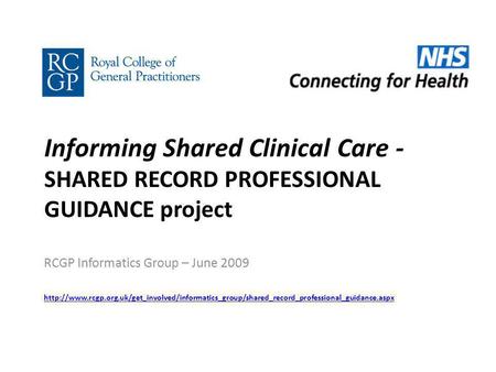 Informing Shared Clinical Care - SHARED RECORD PROFESSIONAL GUIDANCE project RCGP Informatics Group – June 2009