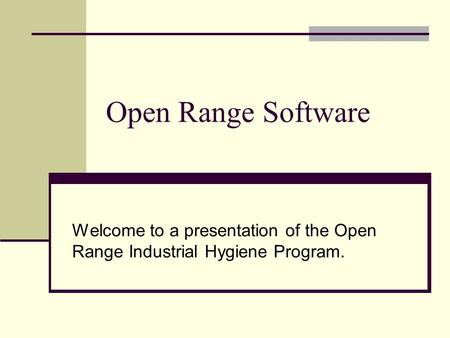 Open Range Software Welcome to a presentation of the Open Range Industrial Hygiene Program.