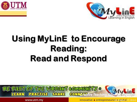 December 17, 2014 Using MyLinE to Encourage Reading: Read and Respond Creative Teaching, Effective Learning.