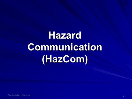 1 Rochester Institute of Technology Hazard Communication (HazCom)