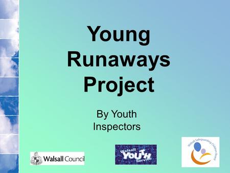 Young Runaways Project By Youth Inspectors. Background Information In response to HM Government producing an action plan focusing on Young Runaway’s: