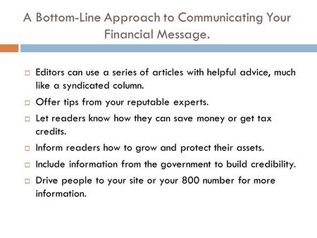 A Bottom-Line Approach to Communicating Your Financial Message.  Editors can use a series of articles with helpful advice, much like a syndicated column.