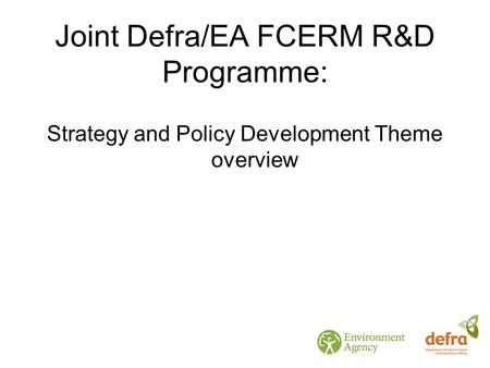 Joint Defra/EA FCERM R&D Programme: Strategy and Policy Development Theme overview.