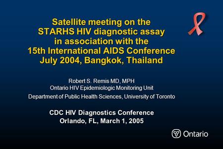 Satellite meeting on the STARHS HIV diagnostic assay in association with the 15th International AIDS Conference July 2004, Bangkok, Thailand Robert S.