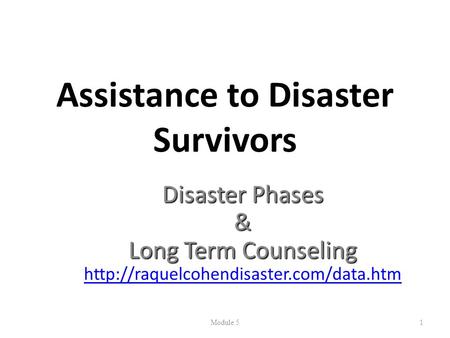 Assistance to Disaster Survivors Disaster Phases & Long Term Counseling  Module 51.