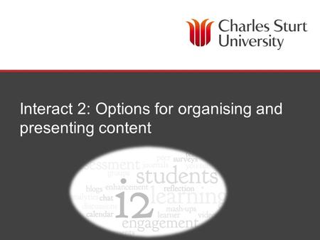 Interact 2: Options for organising and presenting content.