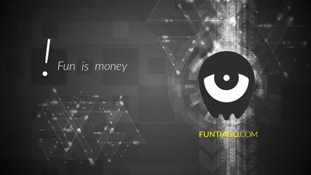 ! FUNTIAGO.COM Funismoney. THE REAL FACE OF FUNTIAGO IE BRIEFLY ON SYSTEM CONCEPT.