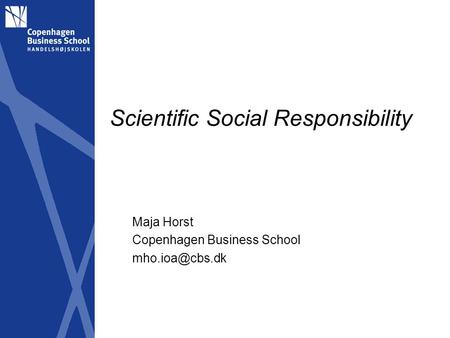 Scientific Social Responsibility Maja Horst Copenhagen Business School
