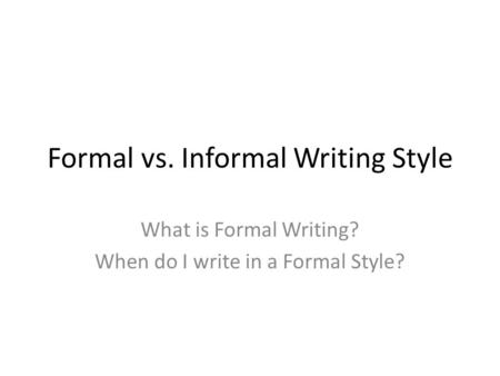 Formal vs. Informal Writing Style