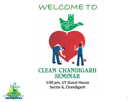 WELCOME TO 1. CAMPAIGN CLEAN INDIA/CHANDIGARH.To mark the beginning of “World Tourism Week-2012”, Chandigarh Administration observes “Clean Chandigarh.