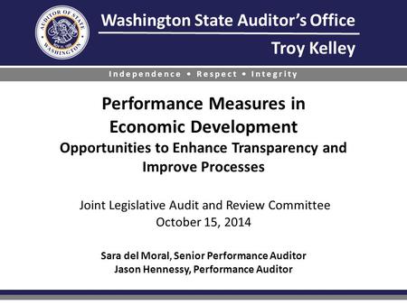 Washington State Auditor’s Office Troy Kelley Independence Respect Integrity Performance Measures in Economic Development Opportunities to Enhance Transparency.