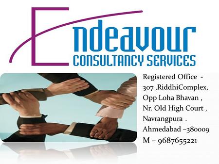 Registered Office - 307,RiddhiComplex, Opp Loha Bhavan, Nr. Old High Court, Navrangpura. Ahmedabad –380009 M – 9687655221.