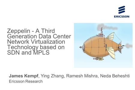 Slide title 70 pt CAPITALS Slide subtitle minimum 30 pt Zeppelin - A Third Generation Data Center Network Virtualization Technology based on SDN and MPLS.