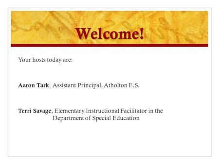 Welcome! Your hosts today are: Aaron Tark, Assistant Principal, Atholton E.S. Terri Savage, Elementary Instructional Facilitator in the Department of Special.