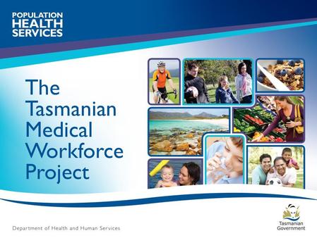 The Tasmanian Medical Workforce Project. Medical workforce planning dynamics Demand side  Ageing health consumer  Declining fertility rate  Increasing.