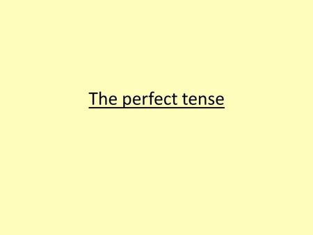 The perfect tense. When to use the perfect tense 1) To talk about an action or event which happened at a particular point in the past and is now finished: