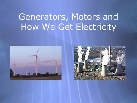 Generators, Motors and How We Get Electricity. Topics  What is electricity?  Energy Conversion  The Faraday Effect  Motor vs. Generator  AC/DC 