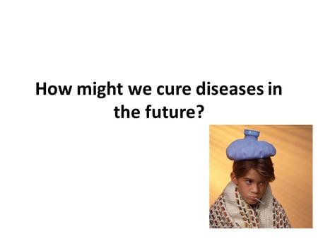 How might we cure diseases in the future?. Using what we know about genes Pharmacogenetics/ Pharmacogenomics Gene Therapy Regenerative medicine.