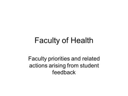 Faculty of Health Faculty priorities and related actions arising from student feedback.