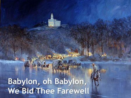 Babylon, oh Babylon, We Bid Thee Farewell.