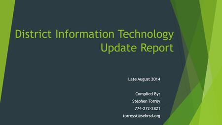 District Information Technology Update Report Late August 2014 Complied By: Stephen Torrey 774-272-2821