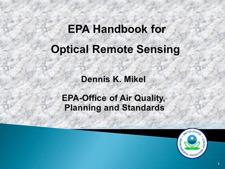 1 EPA Handbook for Optical Remote Sensing Dennis K. Mikel EPA-Office of Air Quality, Planning and Standards.