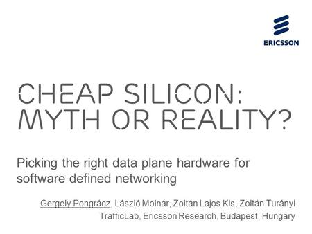 Slide title 70 pt CAPITALS Slide subtitle minimum 30 pt cheap silicon: myth or reality? Picking the right data plane hardware for software defined networking.