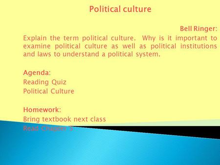 Political culture Bell Ringer: Explain the term political culture. Why is it important to examine political culture as well as political institutions and.