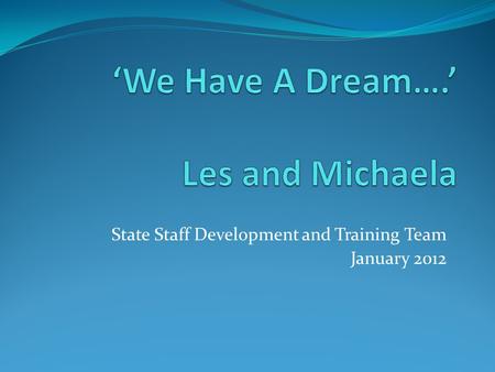 State Staff Development and Training Team January 2012.