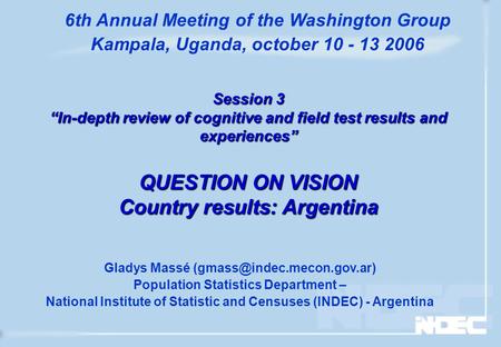 Session 3 “In-depth review of cognitive and field test results and experiences” QUESTION ON VISION Country results: Argentina Gladys Massé