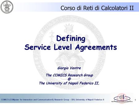 COMICS (COMputer for Interaction and CommunicationS) Research Group – DIS, University of Napoli Federico II 1 Defining Service Level Agreements Giorgio.