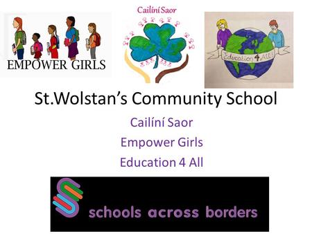 St.Wolstan’s Community School Cailíní Saor Empower Girls Education 4 All.