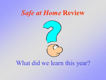 Safe at Home Review What did we learn this year?.