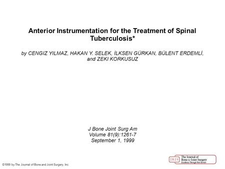 Anterior Instrumentation for the Treatment of Spinal Tuberculosis* by CENGIZ YILMAZ, HAKAN Y. SELEK, İLKSEN GÜRKAN, BÜLENT ERDEMLİ, and ZEKI KORKUSUZ J.