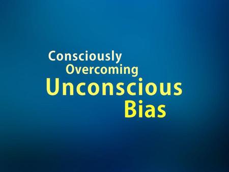What is unconscious bias? PREVIEW ONLY ILLEGAL TO SHOW TO AN AUDIENCE