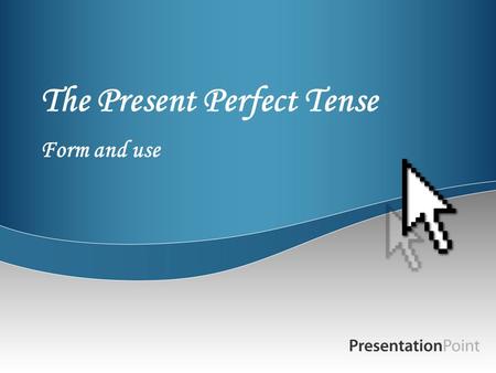 The Present Perfect Tense