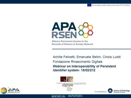 Co-funded by the European Union under FP7-ICT-2009-6 Co-ordinated by aparsen.eu #APARSEN Achille Felicetti, Emanuele Bellini, Cinzia Luddi Fondazione Rinascimento.
