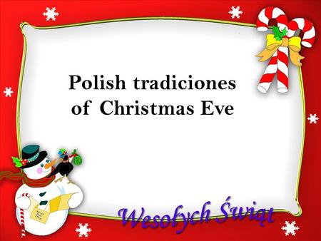 P OLISH TRADICIONAL OF C HRISTMAS E VE Polish tradiciones of Christmas Eve.