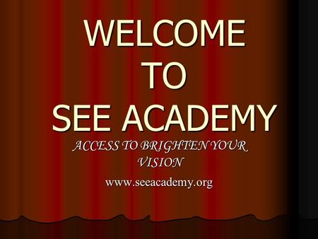 WELCOME TO SEE ACADEMY ACCESS TO BRIGHTEN YOUR VISION www.seeacademy.org.