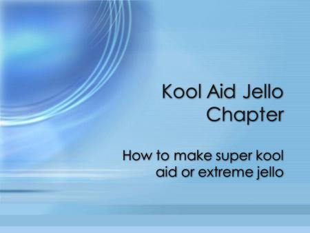 How to make super kool aid or extreme jello